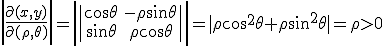 \left| \frac{\partial(x,y)}{\partial(\rho, \theta)}\right| = \left| \begin{vmatrix} \cos \theta & -\rho \sin \theta \\ \sin \theta & \rho \cos \theta   \end{vmatrix} \right| = |\rho \cos^2 \theta + \rho \sin^2 \theta | = \rho >0